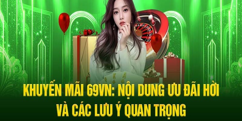 Người chơi cần nắm rõ lưu ý khi nhận khuyến mãi tại 69VN